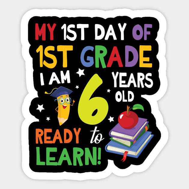 My First Day Of 1st Grade I Am 6 Years Old Ready To Learn Sticker by bakhanh123